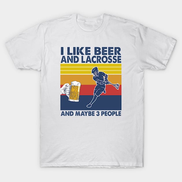 I like beer and lacrosse and maybe 3 perople T-Shirt by Shaniya Abernathy